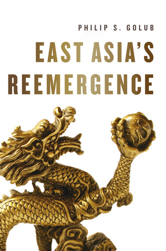 East Asia's Reemergence book cover by Philip S. Golub