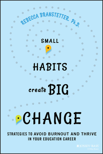 Small Habits Create Big Change: Strategies to Avoid Burnout and Thrive in Your Education Career book cover by Rebecca Branstetter