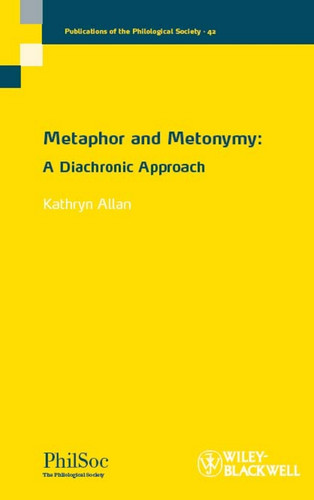 Metaphor and Metonymy: A Diachronic Approach (Publications of the Philological Society) book cover by Kathryn Allan