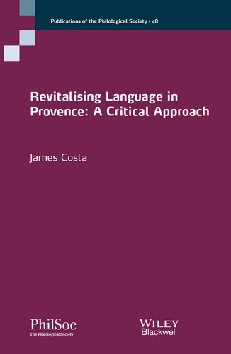 Revitalising Language in Provence: A Critical Approach (Publications of the Philological Society) book cover by James Costa