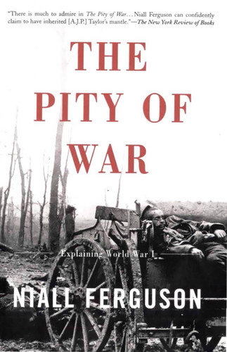 The Pity of War: Explaining World War I book cover by Niall Ferguson
