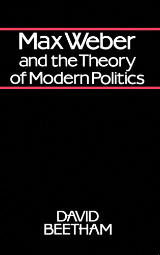 Max Weber and the Theory of Modern Politics book cover by David Beetham