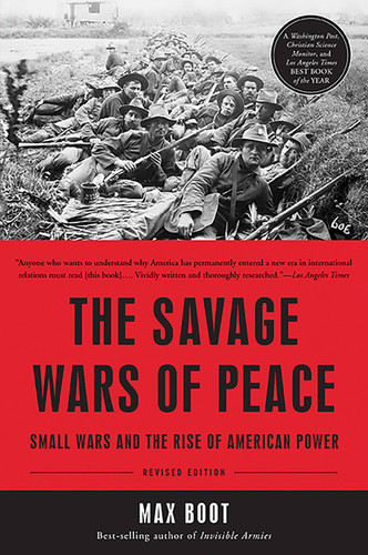 The Savage Wars of Peace: Small Wars and the Rise of American Power book cover by Max Boot