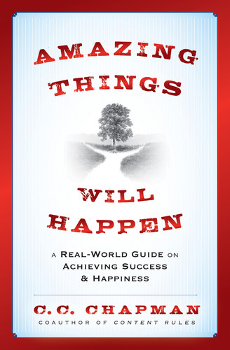 Amazing Things Will Happen: A Real-World Guide on Achieving Success and Happiness book cover by C. C. Chapman