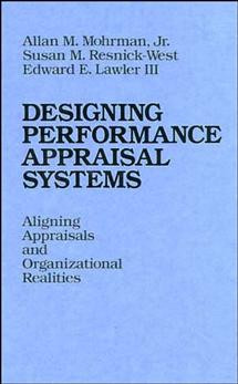 Designing Performance Appraisal Systems: Aligning Appraisals and Organizational Realities book cover by Allan M. Mohrman, Jr., Susan M. Resnick-West, Edward E. Lawler, III