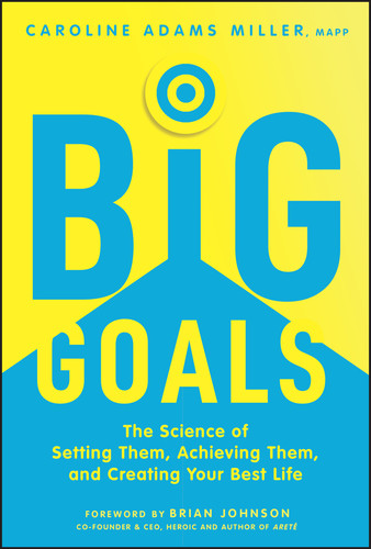 Big Goals: The Science of Setting Them, Achieving Them, and Creating Your Best Life book cover by Caroline Adams Miller