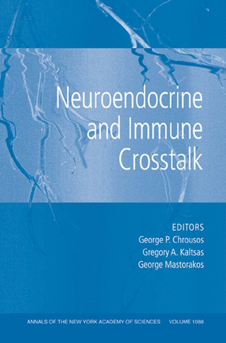 Neuroendocrine and Immune Crosstalk, Volume 1088 (Annals of the New York Academy of Sciences) book cover by 