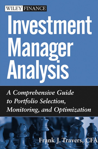 Investment Manager Analysis: A Comprehensive Guide to Portfolio Selection, Monitoring and Optimization (Wiley Finance) book cover by Frank J. Travers