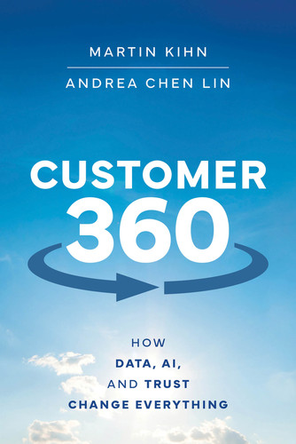 Customer 360: How Data, AI, and Trust Change Everything book cover by Martin Kihn, Andrea Chen Lin