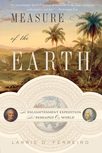 Measure of the Earth: The Enlightenment Expedition That Reshaped Our World book cover by Larrie D. Ferreiro