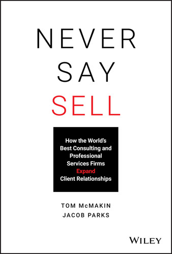 Never Say Sell: How the World's Best Consulting and Professional Services Firms Expand Client Relationships book cover by Tom McMakin, Jacob Parks