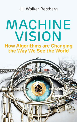Machine Vision: How Algorithms are Changing the Way We See the World book cover by Jill Walker Rettberg