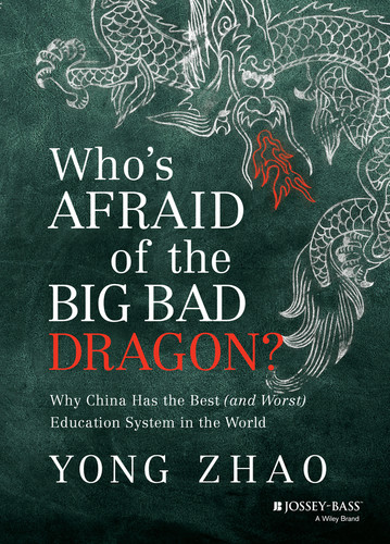 Who's Afraid of the Big Bad Dragon?: Why China Has the Best (and Worst) Education System in the World book cover by Yong Zhao