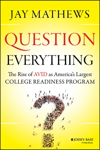 Question Everything: The Rise of AVID as America's Largest College Readiness Program book cover by Jay Mathews