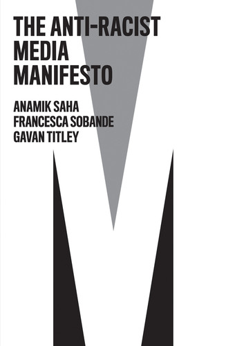The Anti-Racist Media Manifesto (The Manifesto Series) book cover by Anamik Saha, Francesca Sobande, Gavan Titley