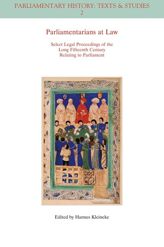 Parliamentarians at Law: Select Legal Proceedings of the Long Fifteenth Century Relating to Parliament (Parliamentary History Book Series) book cover by 