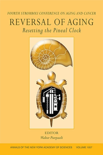 Reversal of Aging: Resetting the Pineal Clock (Fourth Stromboli Conference on Aging and Cancer), Volume 1057 (Annals of the New York Academy of Sciences) book cover by 