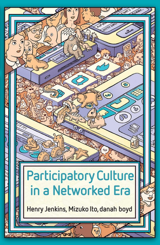 Participatory Culture in a Networked Era: A Conversation on Youth, Learning, Commerce, and Politics book cover by Henry Jenkins, Mizuko Ito, Danah Boyd