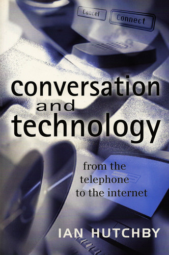 Conversation and Technology: From the Telephone to the Internet book cover by Ian Hutchby