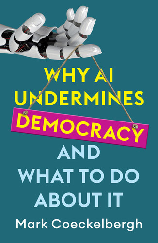 Why AI Undermines Democracy and What To Do About It book cover by Mark Coeckelbergh