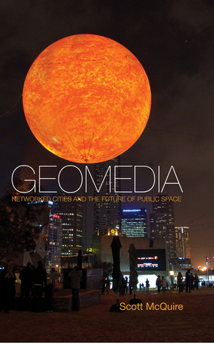 Geomedia: Networked Cities and the Future of Public Space book cover by Scott McQuire
