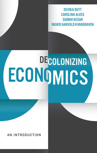 Decolonizing Economics: An Introduction (Decolonizing the Curriculum) book cover by Devika Dutt, Carolina Alves, Surbhi Kesar, Ingrid Harvold Kvangraven