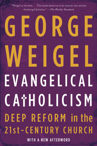 Evangelical Catholicism: Deep Reform in the 21st-Century Church book cover by George Weigel