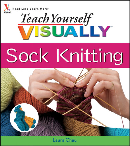 Teach Yourself VISUALLY Sock Knitting (Teach Yourself VISUALLY Consumer) book cover by Laura Chau