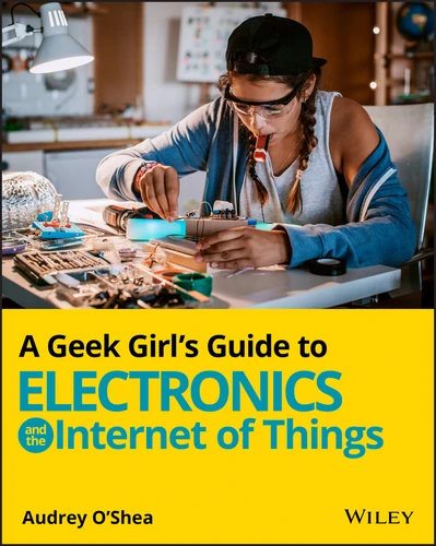 A Geek Girl's Guide to Electronics and the Internet of Things book cover by Audrey O'Shea