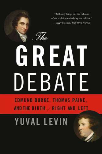 The Great Debate: Edmund Burke, Thomas Paine, and the Birth of Right and Left book cover by Yuval Levin