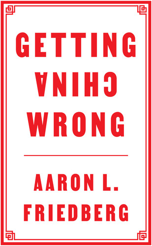 Getting China Wrong book cover by Aaron L. Friedberg