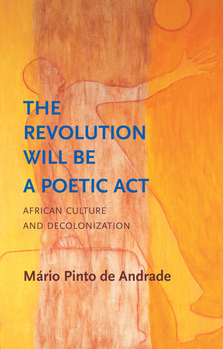 The Revolution Will Be a Poetic Act: African Culture and Decolonization (Critical South) book cover by M&aacuterio Pinto de Andrade