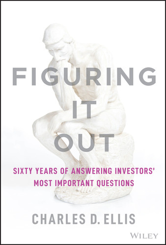 Figuring It Out: Sixty Years of Answering Investors' Most Important Questions book cover by Charles D. Ellis