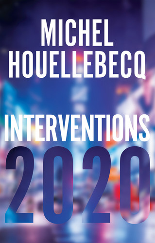 Interventions 2020 book cover by Michel Houellebecq