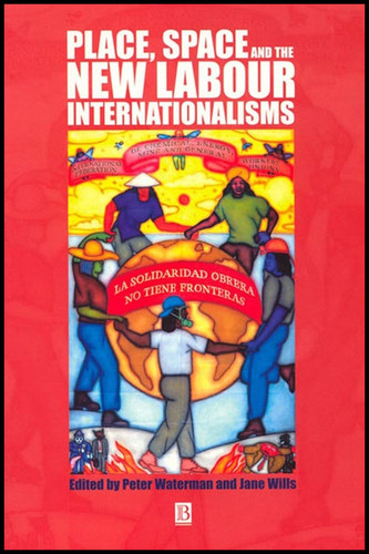 Place, Space and the New Labour Internationalisms (Antipode Book Series) book cover by 
