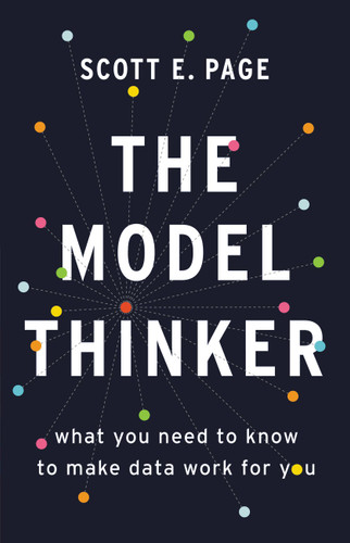 The Model Thinker: What You Need to Know to Make Data Work for You book cover by Scott E. Page