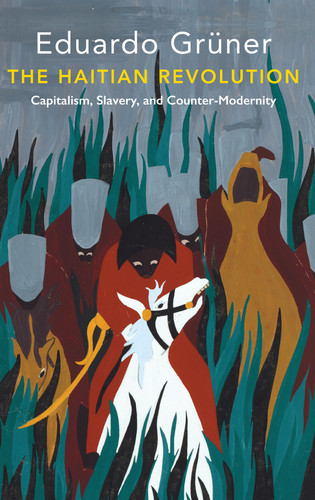 The Haitian Revolution: Capitalism, Slavery and Counter-Modernity (Critical South) book cover by Eduardo Grüner