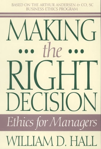Making the Right Decision: Ethics for Managers book cover by William D. Hall