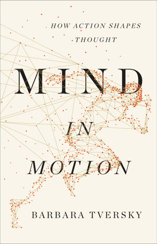 Mind in Motion: How Action Shapes Thought book cover by Barbara Tversky