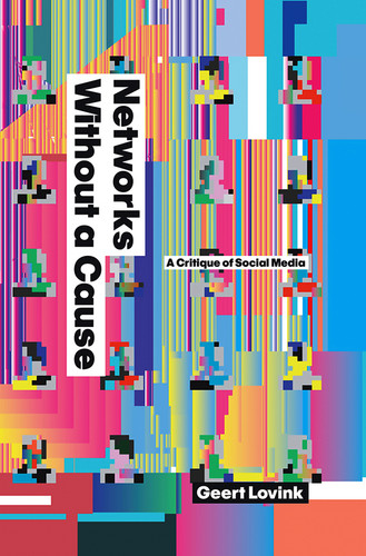 Networks Without a Cause: A Critique of Social Media book cover by Geert Lovink