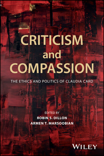 Criticism and Compassion: The Ethics and Politics of Claudia Card (Metaphilosophy) book cover by 