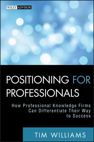 Positioning for Professionals: How Professional Knowledge Firms Can Differentiate Their Way to Success (Wiley Professional Advisory Services) book cover by Tim Williams