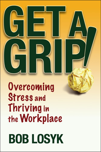 Get a Grip!: Overcoming Stress and Thriving in the Workplace book cover by Bob Losyk