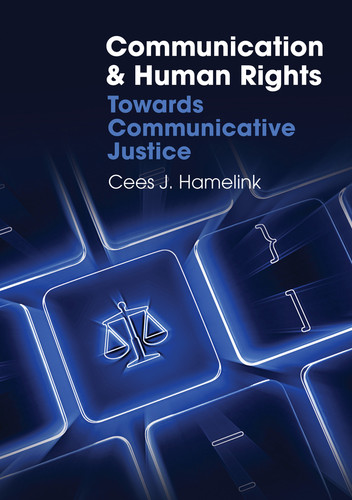 Communication and Human Rights: Towards Communicative Justice book cover by Cees J. Hamelink