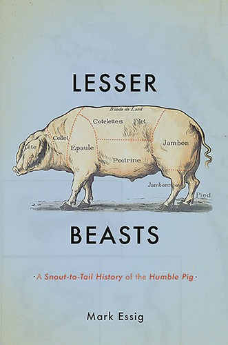 Lesser Beasts: A Snout-to-Tail History of the Humble Pig book cover by Mark Essig