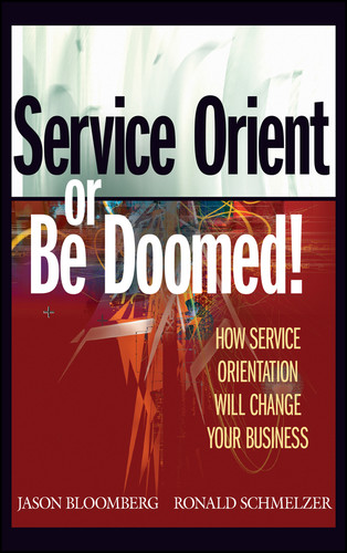 Service Orient or Be Doomed!: How Service Orientation Will Change Your Business book cover by Jason Bloomberg, Ronald Schmelzer