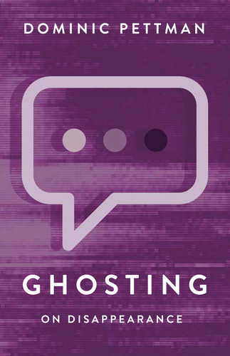 Ghosting: On Disappearance book cover by Dominic Pettman