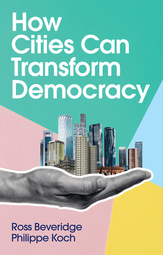 How Cities Can Transform Democracy book cover by Ross Beveridge, Philippe Koch