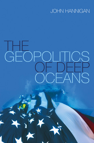 The Geopolitics of Deep Oceans book cover by John Hannigan