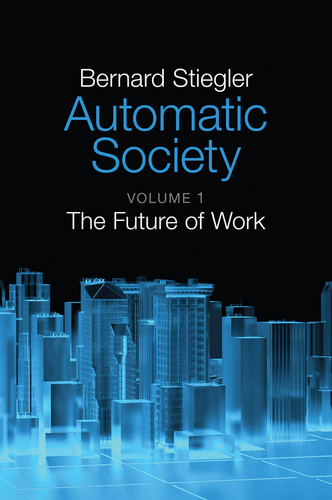 Automatic Society, Volume 1: The Future of Work book cover by Bernard Stiegler